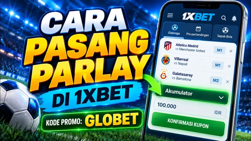 Cara pasang parlay di 1xbet dengan mudah dan cepat
